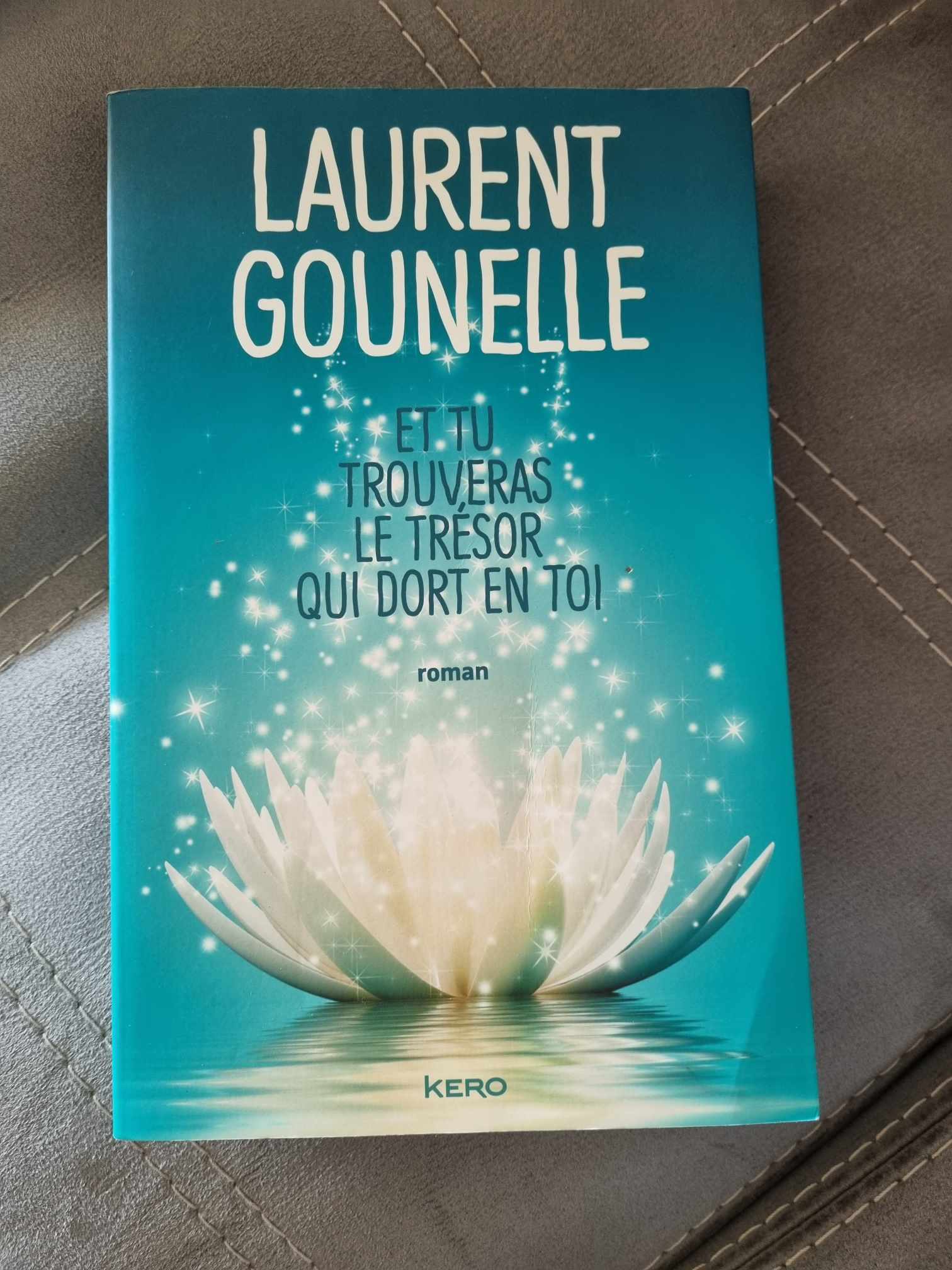 ET TU TROUVERAS LE TRÉSOR QUI DORT EN TOI de LAURENT GOUNELLE